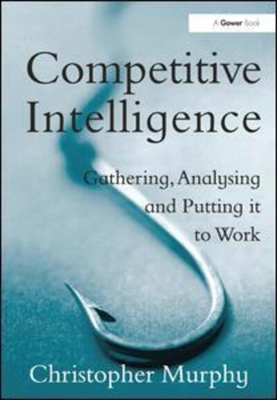 Cover for Christopher Murphy · Competitive Intelligence: Gathering, Analysing and Putting it to Work (Hardcover Book) (2005)