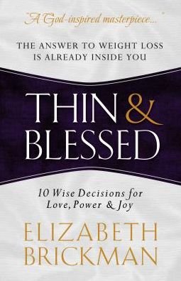 Cover for Elizabeth Brickman · Thin and Blessed: the Answer to Weight Loss is Already Inside You-10 Wise Decisions for Love, Power, and Joy (Paperback Book) (2015)