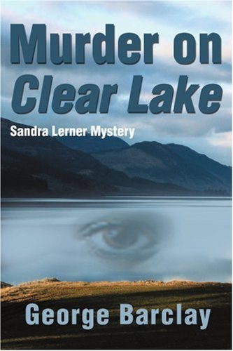 Murder on Clear Lake: Sandra Lerner Mystery (Sandra Lerner Mysteries) - George Barclay Jr - Kirjat - iUniverse - 9780595159376 - torstai 1. helmikuuta 2001