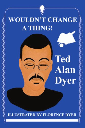 Cover for Ted Dyer · Wouldn't Change a Thing! (Paperback Book) (2004)