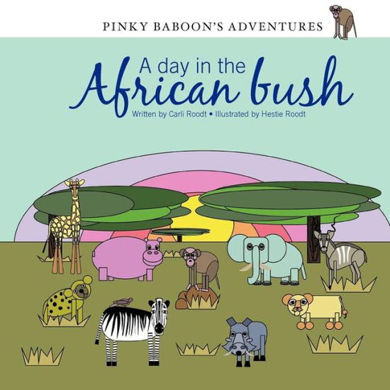 Cover for Carli Roodt · Pinky Baboon's Adventures: a Day in the African Bush (Volume 1) (Paperback Book) (2012)