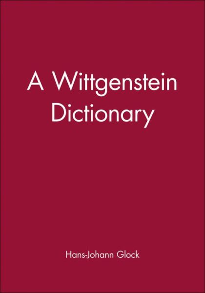 Cover for Glock, Hans-Johann (Reading University) · A Wittgenstein Dictionary - Blackwell Philosopher Dictionaries (Paperback Book) (1995)