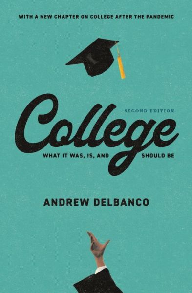 Cover for Andrew Delbanco · College: What It Was, Is, and Should Be - Second Edition - The William G. Bowen Series (Paperback Book) (2023)