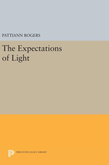 Cover for Pattiann Rogers · The Expectations of Light - Princeton Series of Contemporary Poets (Hardcover Book) (2016)