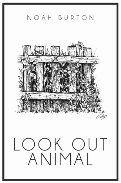 Look Out Animal - Noah Burton - Books - Vegetarian Alcoholic Press - 9780692137376 - June 14, 2018