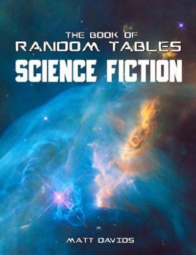 Cover for Matt Davids · The Book of Random Tables : Science Fiction : 26 Random Tables for Tabletop Role-Playing Games (Paperback Book) (2018)