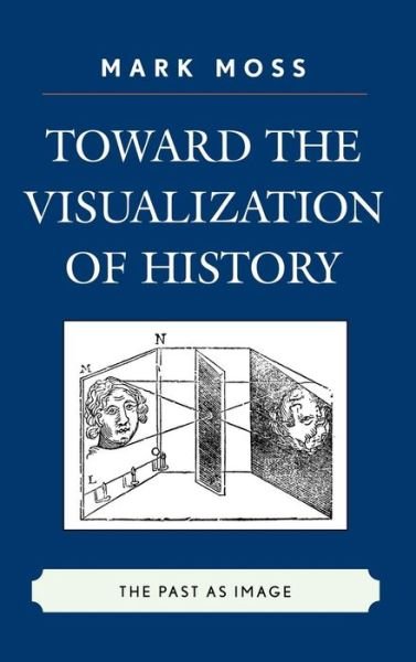 Cover for Mark Moss · Toward the Visualization of History: The Past as Image (Inbunden Bok) (2008)