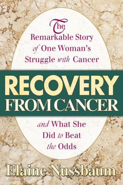 Cover for Elaine Nussbaum · Recovery from Cancer: The Remarkable Story of One Womans Struggle with Cancer and What She Did to Beat the Odds (Paperback Book) (2004)