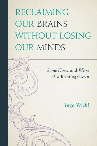 Cover for Inga Wiehl · Reclaiming Our Brains Without Losing Our Minds: Some Hows and Whys of a Reading Group (Paperback Book) (2013)