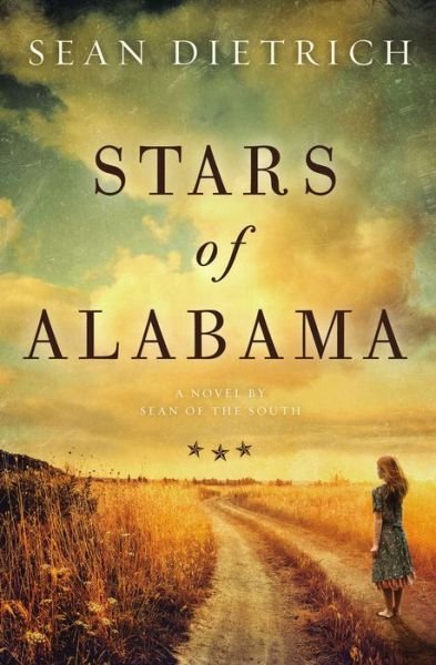 Stars of Alabama: A Novel by Sean of the South - Sean Dietrich - Books - Thomas Nelson Publishers - 9780785226376 - July 9, 2019
