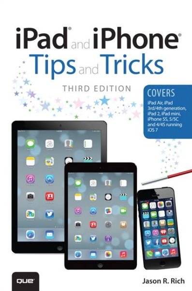Cover for Jason R. Rich · Ipad and Iphone Tips and Tricks: (Covers Ios7 for Ipad Air, Ipad 3rd/4th Generation, Ipad 2, and Ipad Mini, Iphone 5s, 5/5c &amp; 4/4s) (Pocketbok) [3rd Ed. edition] (2013)