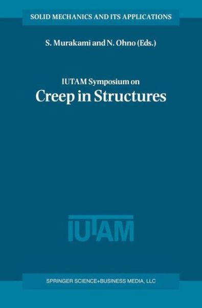 S Murakami · IUTAM Symposium on Creep in Structures - Solid Mechanics and Its Applications (Hardcover Book) [120th 2001 edition] (2000)