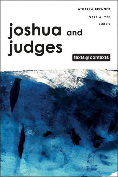 Joshua and Judges: Texts @ Contexts series - Texts @ Contexts - Athalya Brenner - Books - Augsburg Fortress Publishers - 9780800699376 - April 1, 2013