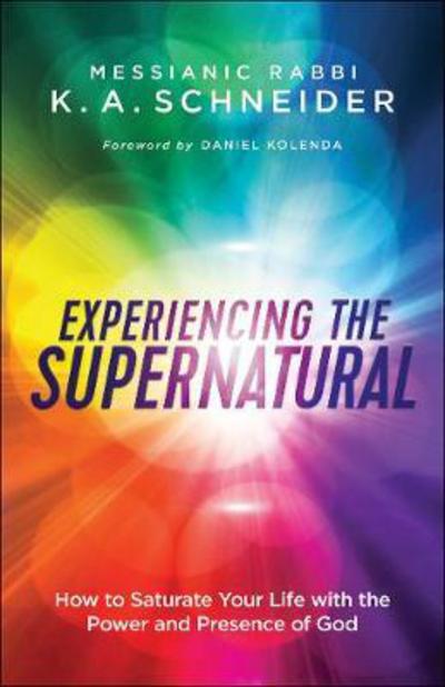 Cover for Messianic Rabbi Schneider · Experiencing the Supernatural – How to Saturate Your Life with the Power and Presence of God (Paperback Book) (2017)