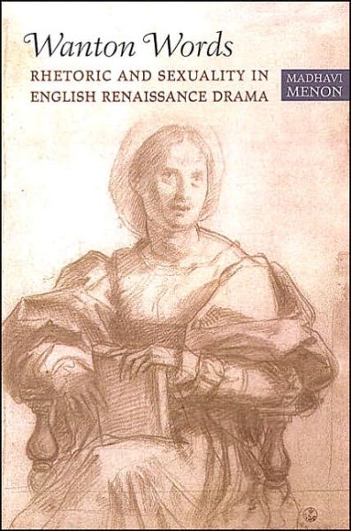 Cover for Madhavi Menon · Wanton Words: Rhetoric and Sexuality in English Renaissance Drama (Hardcover Book) (2004)