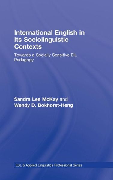 Cover for McKay, Sandra Lee (San Francisco State University, USA) · International English in Its Sociolinguistic Contexts: Towards a Socially Sensitive EIL Pedagogy - ESL &amp; Applied Linguistics Professional Series (Hardcover Book) (2008)