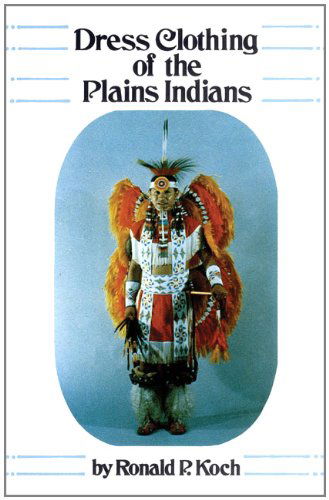 Cover for Ronald P. Koch · Dress Clothing of the Plains Indians - The Civilization of the American Indian Series (Paperback Book) [Reprint edition] (1990)