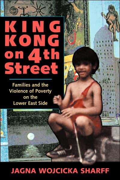 Cover for Jagna Wojcicka Sharff · King Kong On 4th Street: Families And The Violence Of Poverty On The Lower East Side (Paperback Book) (1997)