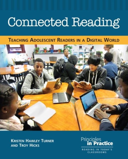 Cover for Kristin Hawley Turner · Connected Reading: Teaching Adolescent Readers in a Digital World - Principles in Practice (Paperback Book) (2015)