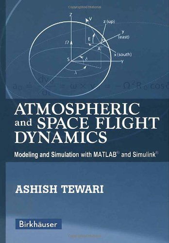 Atmospheric and Space Flight Dynamics: Modeling and Simulation with MATLAB (R) and Simulink (R) - Modeling and Simulation in Science, Engineering and Technology - Ashish Tewari - Bøger - Birkhauser Boston Inc - 9780817644376 - 1. december 2006