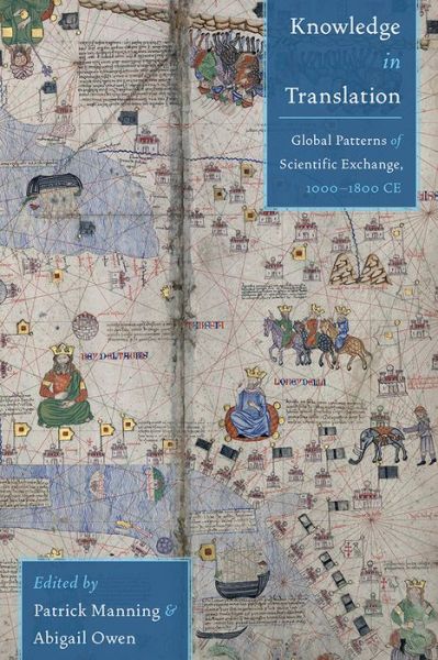 Cover for Knowledge in Translation: Global Patterns of Scientific Exchange, 1000-1800 CE (Hardcover Book) (2018)