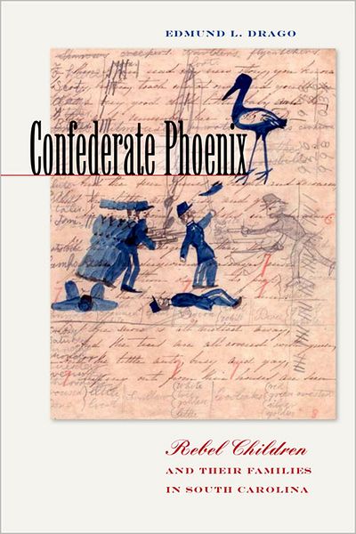 Cover for Edmund L. Drago · Confederate Phoenix: Rebel Children and Their Families in South Carolina - Reconstructing America (Gebundenes Buch) (2008)