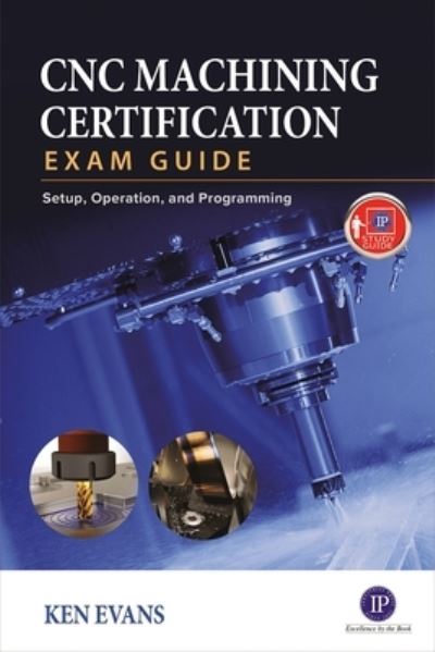 Cover for Ken Evans · CNC Machining Certification Exam Guide: Operation, Setup, and Programming (Taschenbuch) (2019)