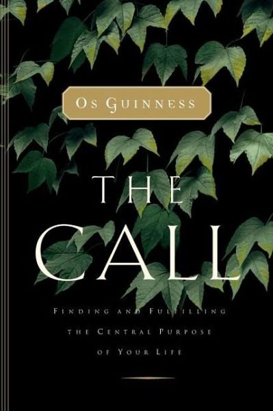 Cover for Os Guinness · The Call: Finding and Fulfilling the Central Purpose of Your Life (Taschenbuch) (2014)