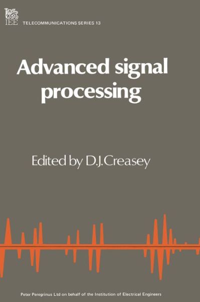 Advanced Signal Processing - Telecommunications - - Books - Institution of Engineering and Technolog - 9780863410376 - June 30, 1985