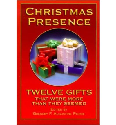 Cover for Gregory F. Augustine Pierce · Christmas Presence: Twelve Gifts That Were More Than They Seemed (Hardcover Book) (2002)