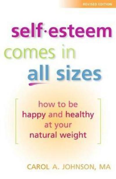 Cover for Johnson, M.A., Carol A. · Self-Esteem Comes in All Sizes: How to Be Happy and Healthy at Your Natural Weight (Paperback Book) [Second edition] (2001)