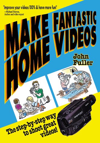 Make Fantastic Home Videos: How Anyone Can Shoot Great Videos! - John Fuller - Books - Amherst Media - 9780936262376 - October 1, 1995