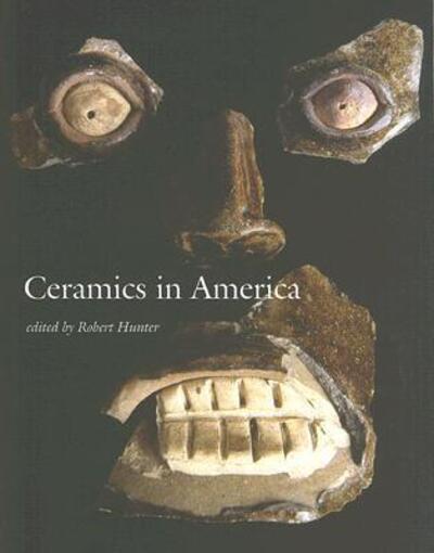 Ceramics in America 2006 - Ceramics in America Annual - Robert Hunter - Books - Chipstone Foundation - 9780972435376 - October 8, 2006