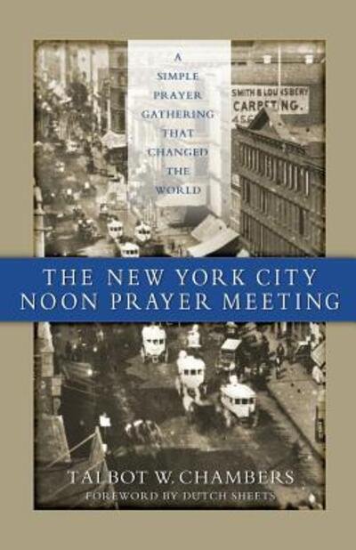 Cover for Talbot W Chambers · The New York City Noon Prayer Meeting: A Simple Prayer Gathering that Changed the World (Paperback Book) (2019)