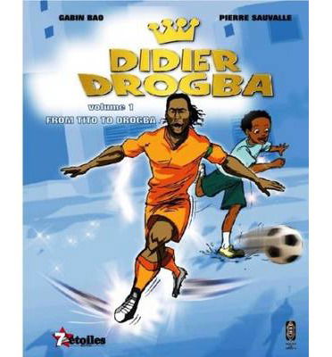 Didier Drogba: From Tito to Drogba - Gabin Bao - Books - Books of Africa Ltd - 9780992686376 - June 15, 2014