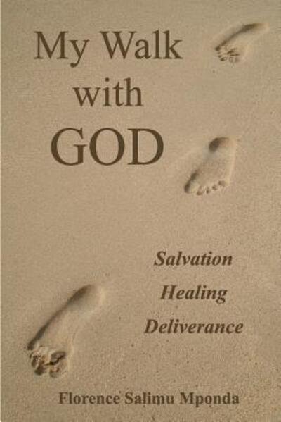 Cover for Ms Florence Salimu Mponda · My Walk With God Salvation, Healing, Deliverance (Paperback Bog) (2018)