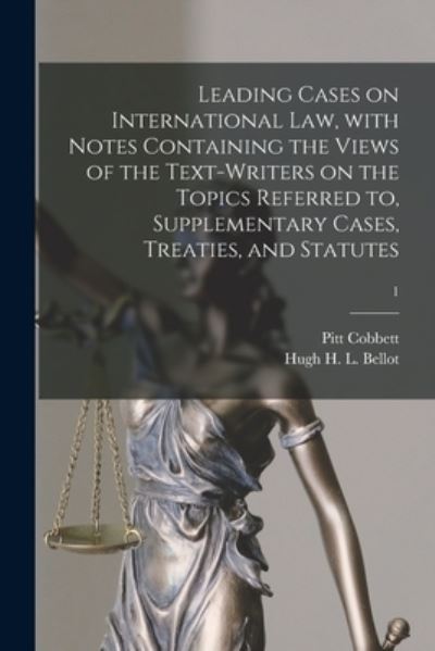 Cover for Pitt 1852 or 3-1919 Cobbett · Leading Cases on International Law, With Notes Containing the Views of the Text-writers on the Topics Referred to, Supplementary Cases, Treaties, and Statutes; 1 (Paperback Book) (2021)