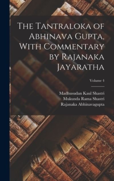 Cover for Rajanaka Abhinavagupta · Tantraloka of Abhinava Gupta, with Commentary by Rajanaka Jayaratha; Volume 4 (Book) (2022)