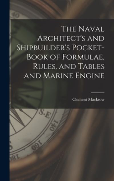 Cover for Clement Mackrow · Naval Architect's and Shipbuilder's Pocket-Book of Formulae, Rules, and Tables and Marine Engine (Book) (2022)
