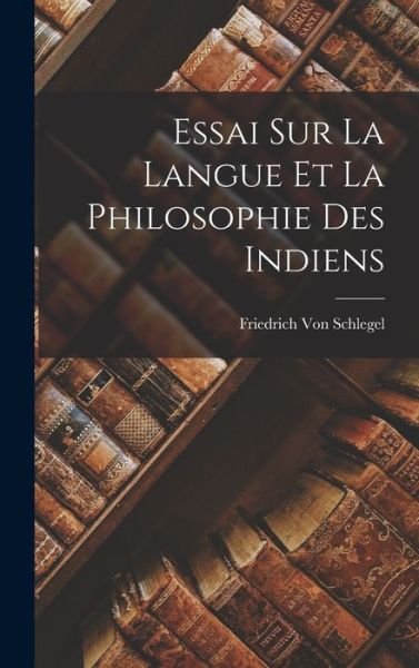 Cover for Friedrich Von Schlegel · Essai Sur la Langue et la Philosophie des Indiens (Buch) (2022)