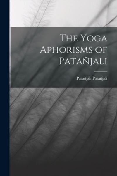 Cover for Patañjali Patañjali · Yoga Aphorisms of Patañjali (Book) (2022)