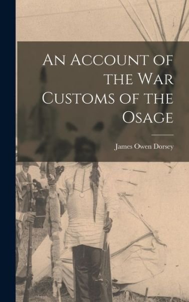 Cover for James Owen Dorsey · Account of the War Customs of the Osage (Buch) (2022)