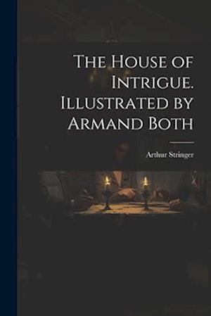 Cover for Arthur Stringer · House of Intrigue. Illustrated by Armand Both (Buch) (2023)