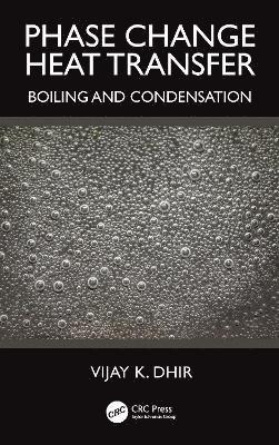 Cover for Vijay K. Dhir · Phase Change Heat Transfer: Boiling and Condensation (Hardcover Book) (2025)