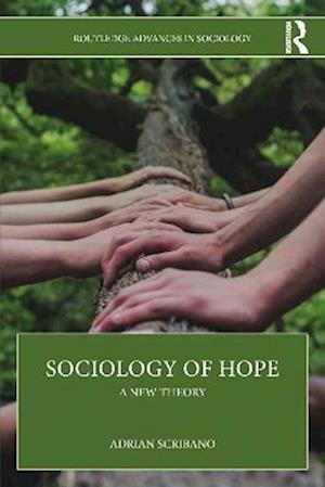 Cover for Scribano, Adrian (National Scientific and Technical Research Council, Argentina) · Sociology of Hope: A New Theory - Routledge Advances in Sociology (Paperback Book) (2025)