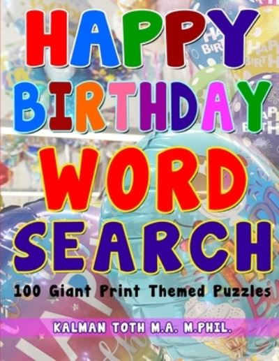 Happy Birthday Word Search - Kalman Toth M a M Phil - Livros - Indy Pub - 9781087936376 - 17 de dezembro de 2020