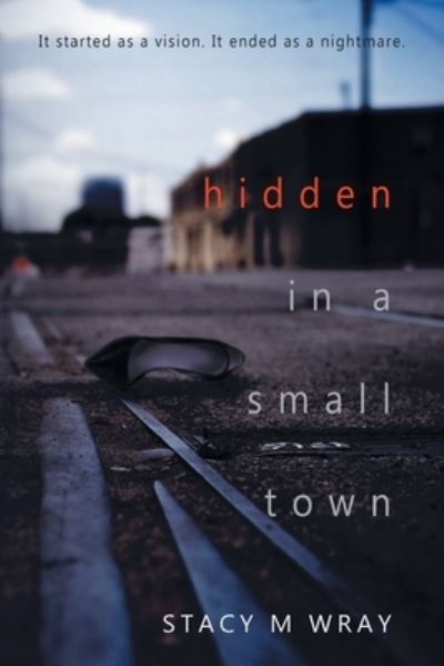 Cover for Stacy M. Wray · Hidden in a Small Town (Book) (2022)