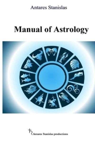 Cover for Antares Stanislas · Manual of Astrology (Paperback Book) (2019)