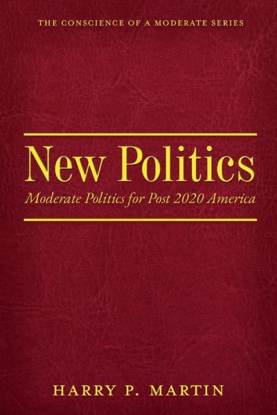 Cover for Harry Martin · New Politics: Moderate Politics for Post 2020 America - Conscience of a Moderate (Paperback Book) (2021)