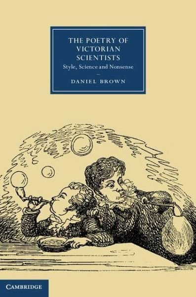 The Poetry of Victorian Scientists: Style, Science and Nonsense - Cambridge Studies in Nineteenth-Century Literature and Culture - Daniel Brown - Books - Cambridge University Press - 9781107023376 - January 31, 2013